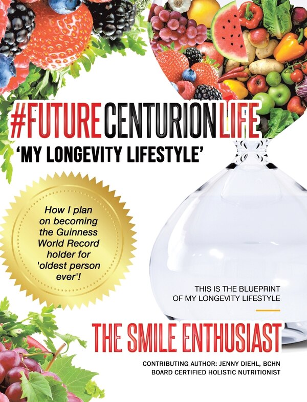 #FUTURECENTURIONLIFE 'My Longevity Lifestyle' by The Smile Enthusiast, Hardcover | Indigo Chapters