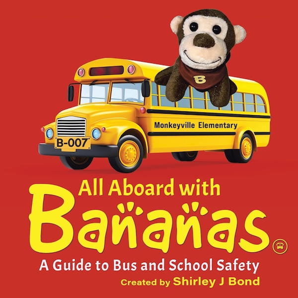 All Aboard With Bananas - A Guide to Bus and School Safety by Shirley J Bond