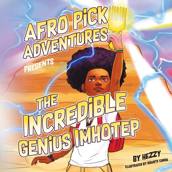 Afro Pick Adventures Presents The Incredible Genius Imhotep by Hezzy, Paperback | Indigo Chapters
