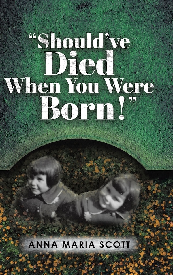 Should've Died When You Were Born by Anna Maria Scott, Hardcover | Indigo Chapters