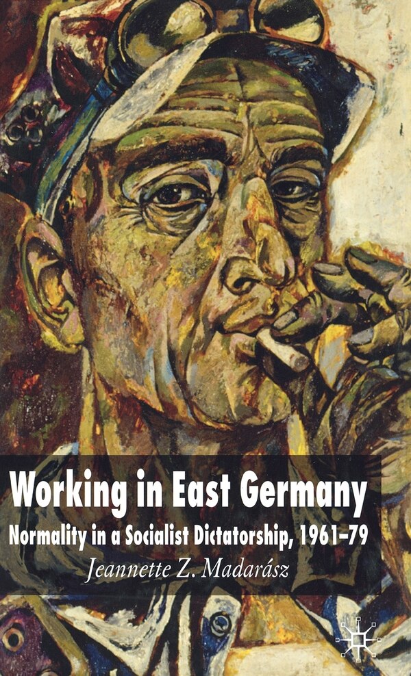 Working In East Germany by J. Madar, Hardcover | Indigo Chapters