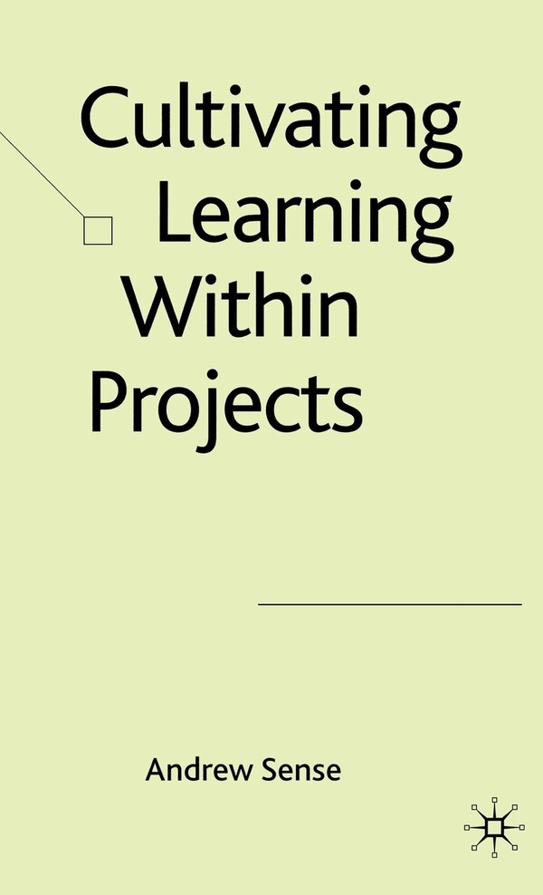 Cultivating Learning Within Projects by A. Sense, Hardcover | Indigo Chapters