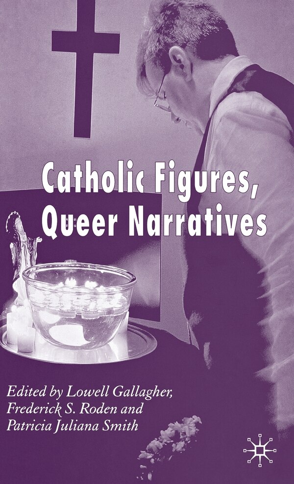 Catholic Figures Queer Narratives by Frederick S. Roden, Hardcover | Indigo Chapters