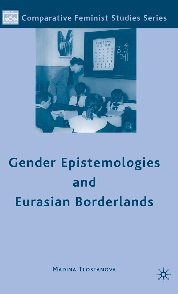 Gender Epistemologies And Eurasian Borderlands by M. Tlostanova, Hardcover | Indigo Chapters