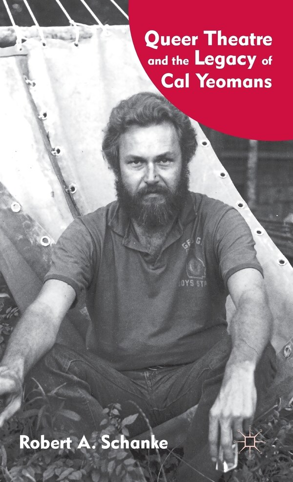 Queer Theatre And The Legacy Of Cal Yeomans by R. Schanke, Hardcover | Indigo Chapters