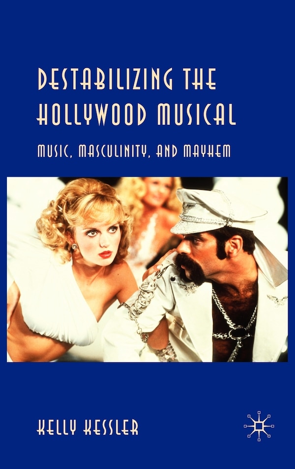 Destabilizing The Hollywood Musical by K. Kessler, Hardcover | Indigo Chapters