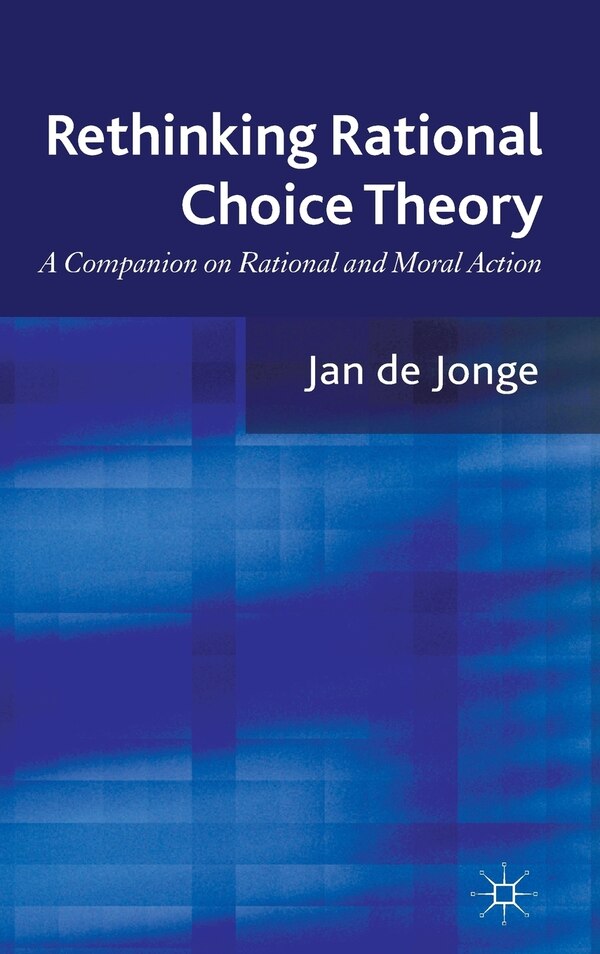 Rethinking Rational Choice Theory by Jan de Jonge, Hardcover | Indigo Chapters