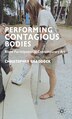 Performing Contagious Bodies by C. Braddock, Hardcover | Indigo Chapters