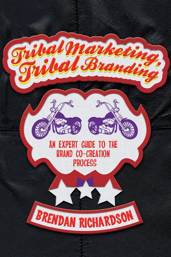 Tribal Marketing Tribal Branding by Brendan Richardson, Hardcover | Indigo Chapters