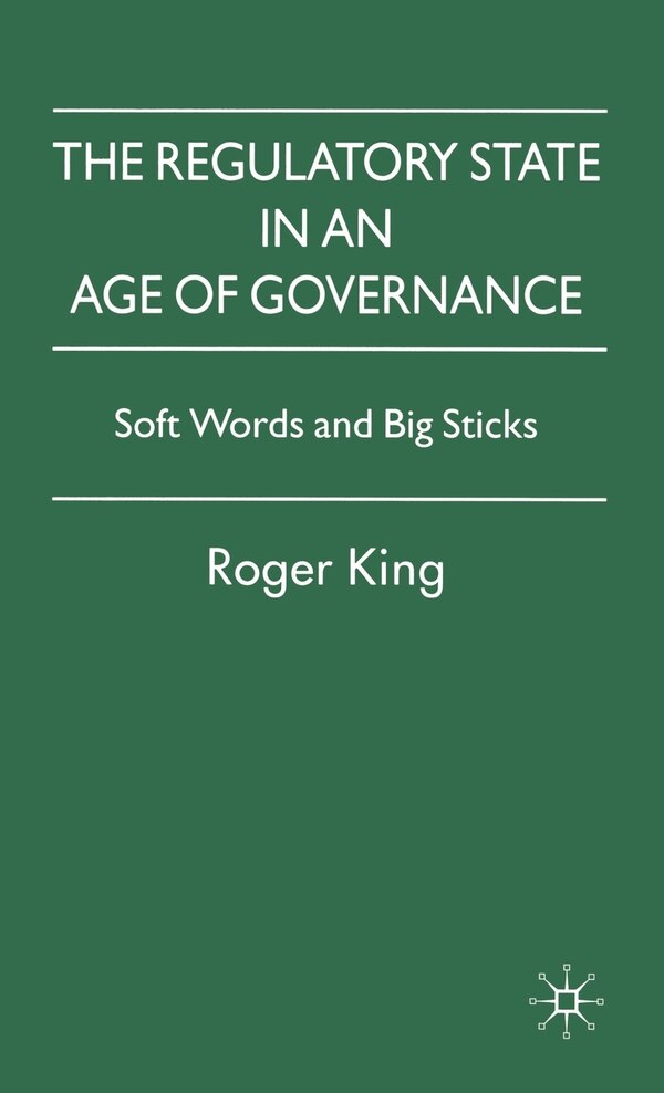 The Regulatory State In An Age Of Governance by R. King, Hardcover | Indigo Chapters