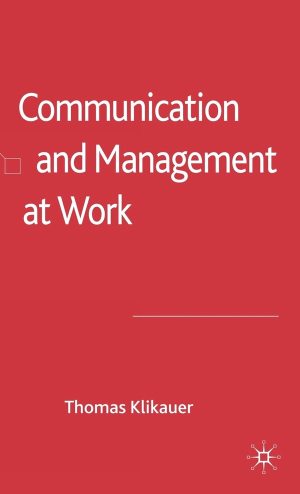 Communication And Management At Work by T. Klikauer, Hardcover | Indigo Chapters