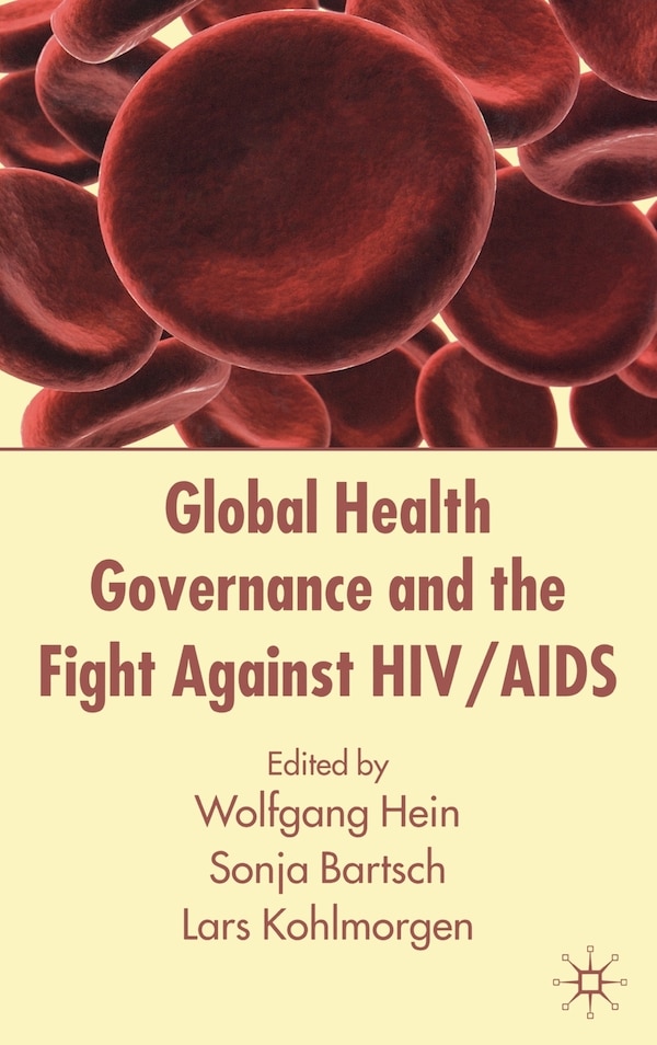 Global Health Governance and the Fight Against HIV/AIDS by W. Hein, Hardcover | Indigo Chapters