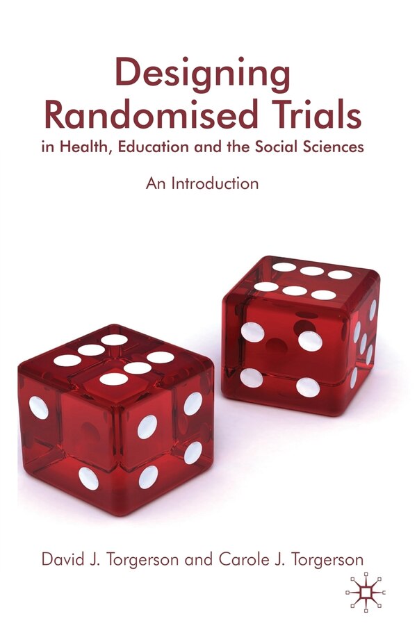 Designing Randomised Trials in Health Education and the Social Sciences by D. Torgerson