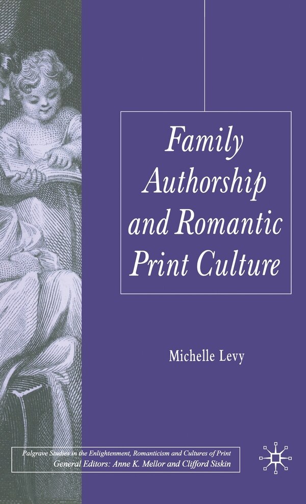 Family Authorship And Romantic Print Culture by M. Levy, Hardcover | Indigo Chapters