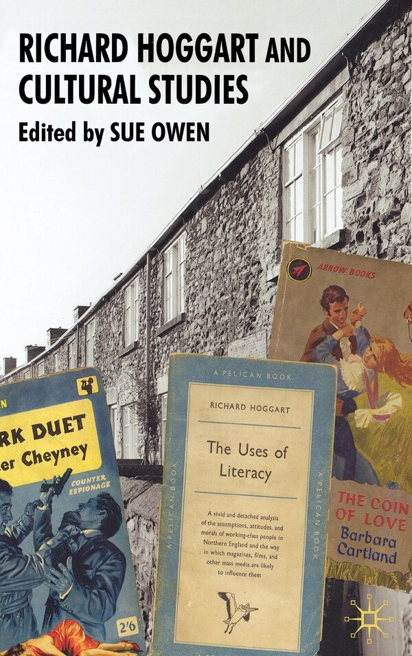 Richard Hoggart and Cultural Studies by S. Owen, Hardcover | Indigo Chapters