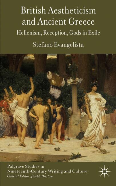 British Aestheticism and Ancient Greece by S. Evangelista, Hardcover | Indigo Chapters