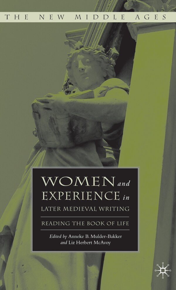 Women and Experience in Later Medieval Writing by A. Mulder-bakker, Hardcover | Indigo Chapters