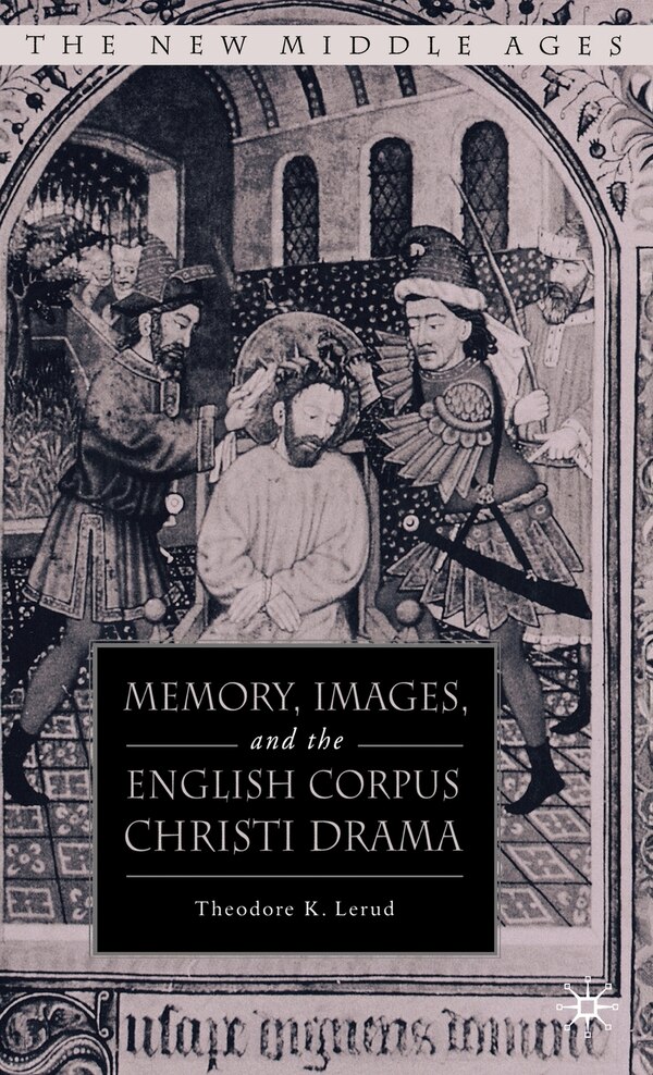 Memory Images And The English Corpus Christi Drama by T. Lerud, Hardcover | Indigo Chapters