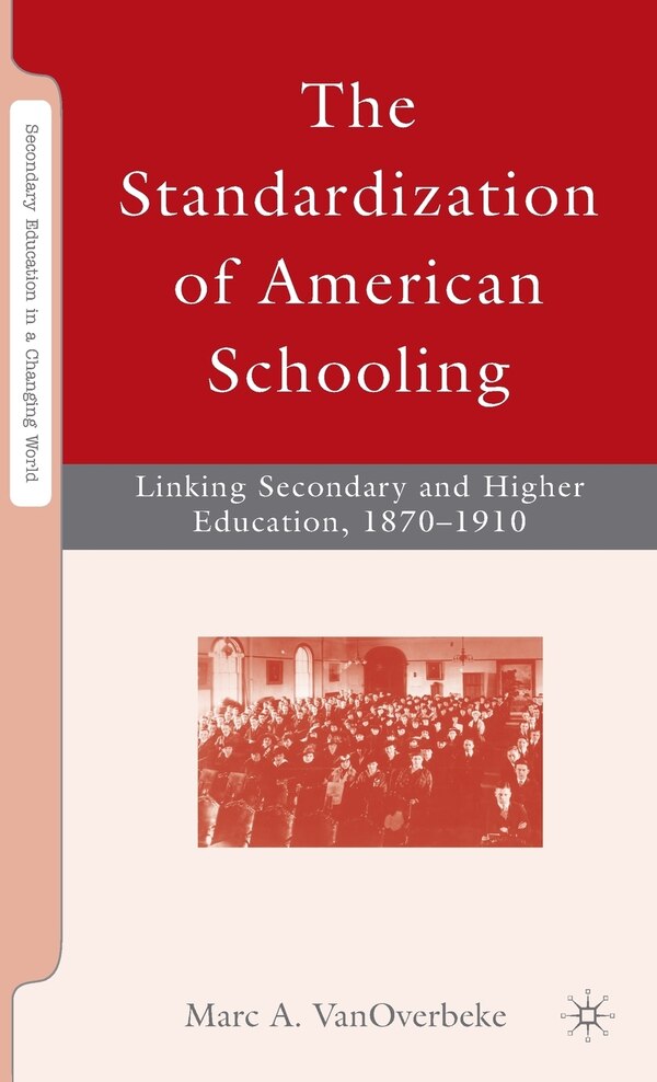 The Standardization of American Schooling by M. Vanoverbeke, Hardcover | Indigo Chapters