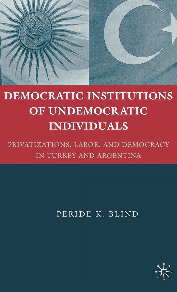 Democratic Institutions Of Undemocratic Individuals by Peride K. Blind, Hardcover | Indigo Chapters