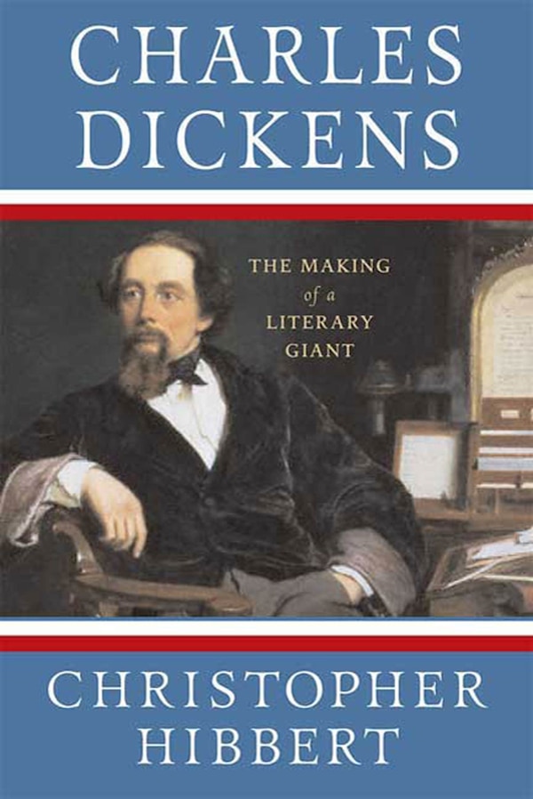 Charles Dickens: The Making of a Literary Giant by Christopher Hibbert, Paperback | Indigo Chapters