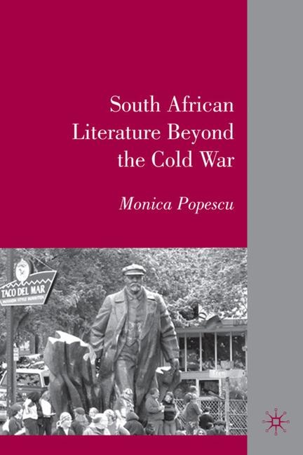 South African Literature Beyond The Cold War by M. Popescu, Hardcover | Indigo Chapters