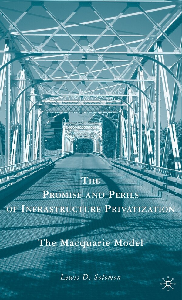 The Promise and Perils of Infrastructure Privatization by L. Solomon, Hardcover | Indigo Chapters