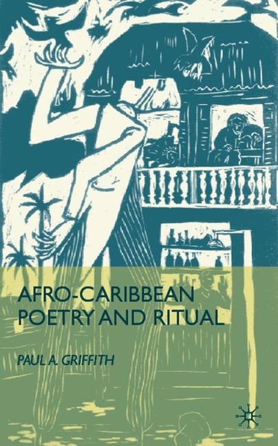 Afro-Caribbean Poetry and Ritual by P. Griffith, Hardcover | Indigo Chapters