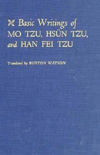 Basic Writings of Mo Tzu Hsün Tzu and Han Fei Tzu by Burton Watson, Hardcover | Indigo Chapters