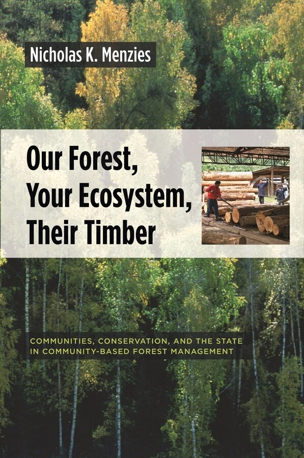 Our Forest Your Ecosystem Their Timber by Nicholas Menzies, Hardcover | Indigo Chapters