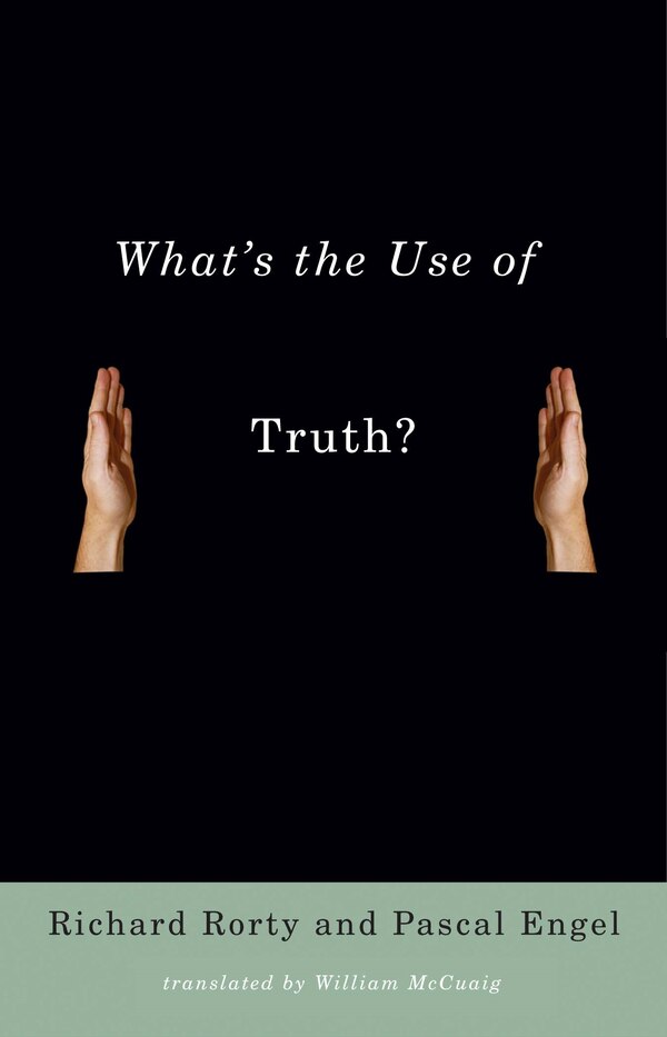 What's the Use of Truth? by Richard Rorty, Paperback | Indigo Chapters
