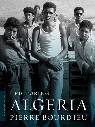 Picturing Algeria by Pierre Bourdieu, Paperback | Indigo Chapters