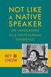 Not Like a Native Speaker by Rey Chow, Hardcover | Indigo Chapters