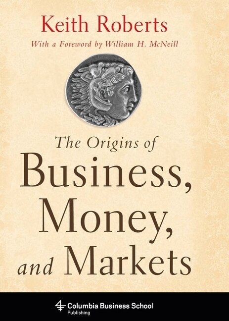 The Origins of Business Money and Markets by Keith Roberts, Hardcover | Indigo Chapters