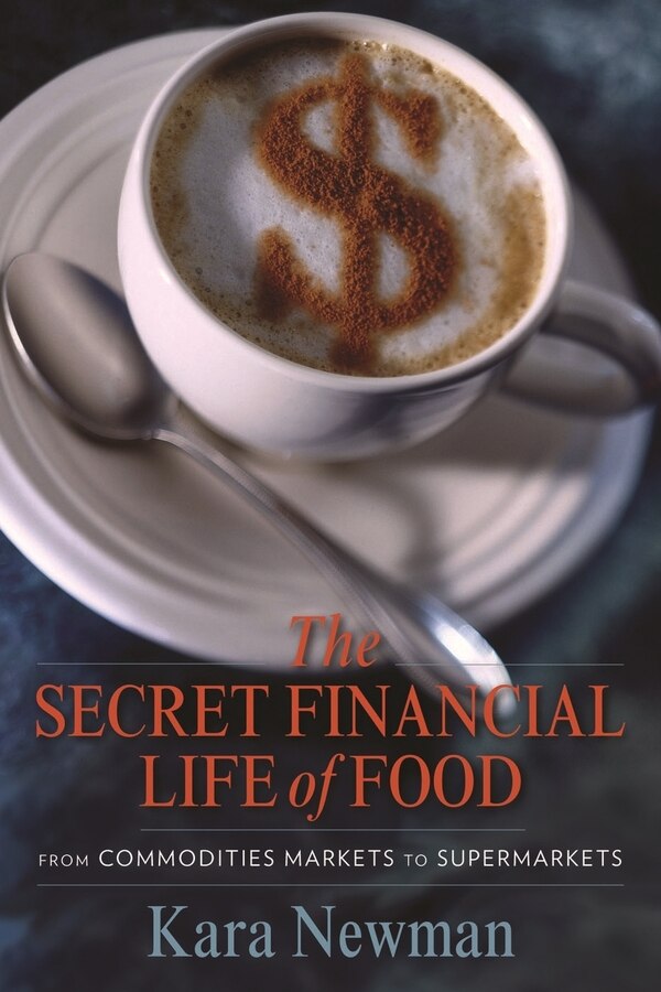 The Secret Financial Life of Food by Kara Newman, Hardcover | Indigo Chapters