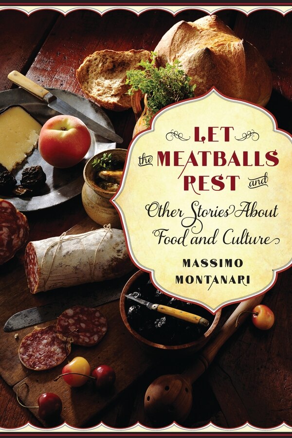 Let the Meatballs Rest by Massimo Montanari, Hardcover | Indigo Chapters