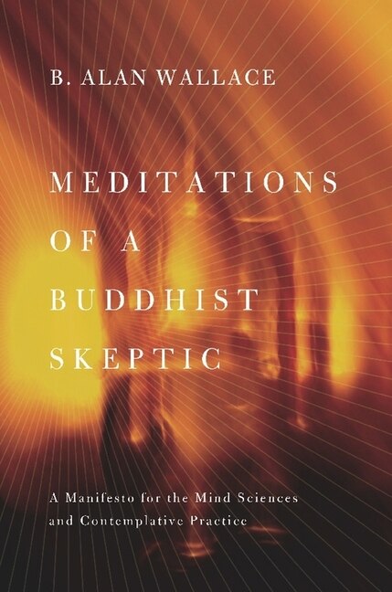 Meditations of a Buddhist Skeptic by B. Alan Wallace, Hardcover | Indigo Chapters