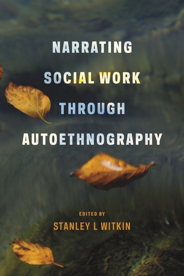 Narrating Social Work Through Autoethnography by Stanley Witkin, Hardcover | Indigo Chapters