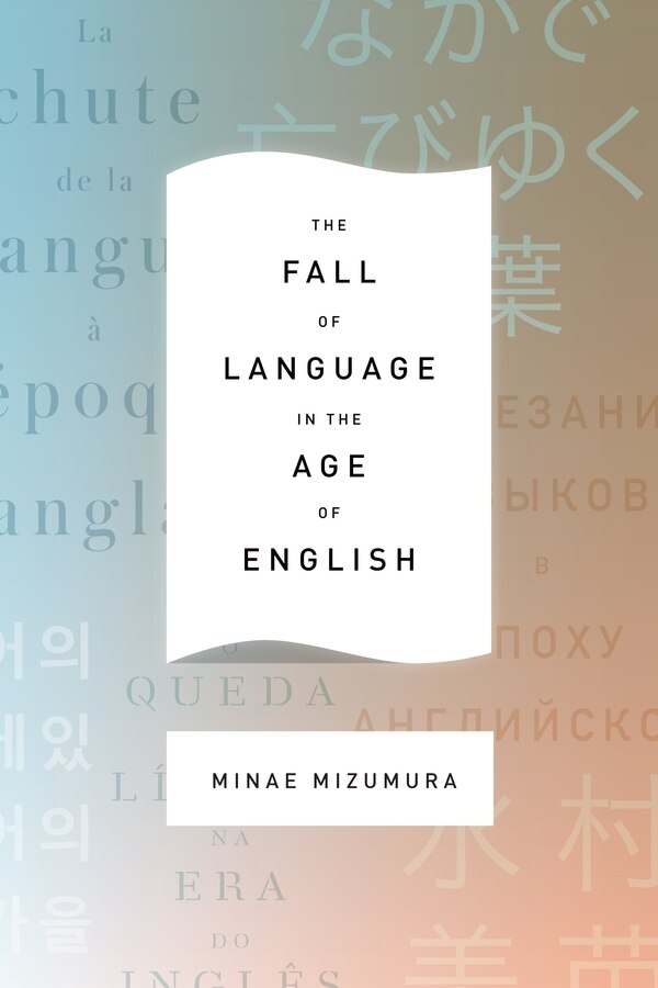 The Fall of Language in the Age of English by Minae Mizumura, Hardcover | Indigo Chapters