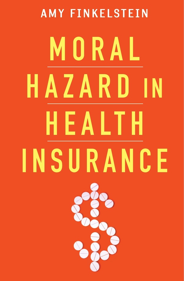 Moral Hazard in Health Insurance by Amy Finkelstein, Hardcover | Indigo Chapters