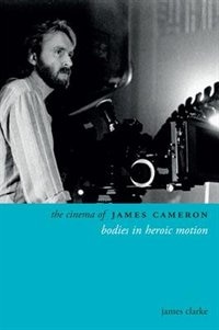 The Cinema of James Cameron by James Clarke, Paperback | Indigo Chapters