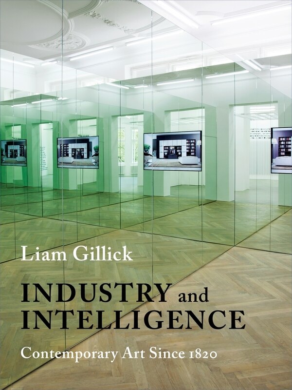 Industry and Intelligence by Liam Gillick, Hardcover | Indigo Chapters