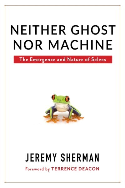 Neither Ghost nor Machine by Jeremy Sherman, Hardcover | Indigo Chapters
