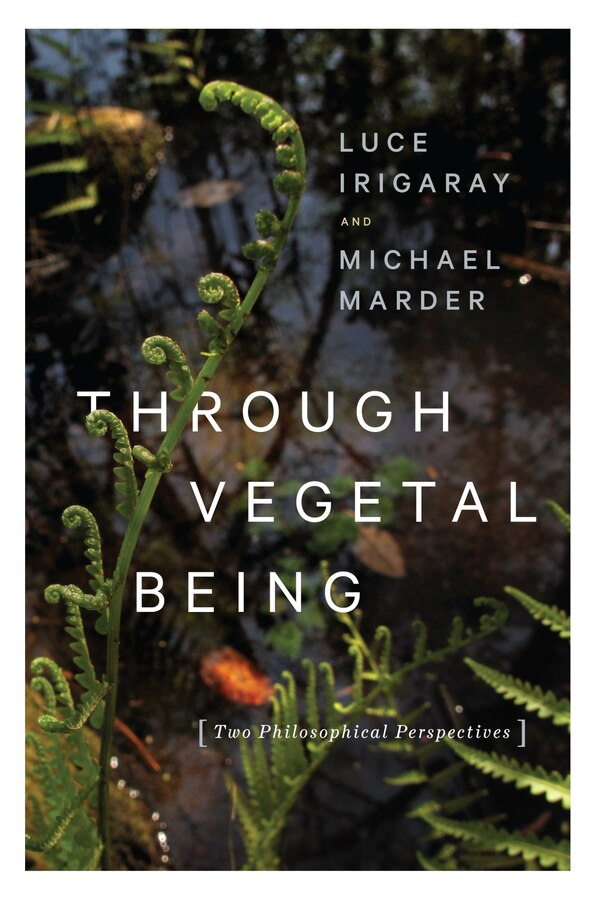 Through Vegetal Being by LUCE IRIGARAY, Paperback | Indigo Chapters