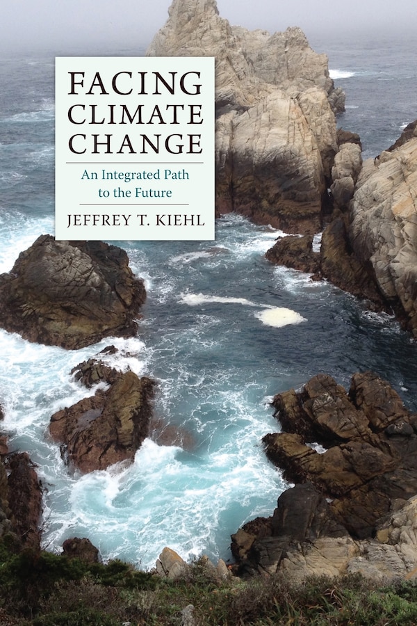 Facing Climate Change by Jeffrey Kiehl, Hardcover | Indigo Chapters
