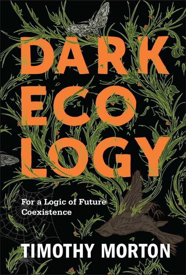 Dark Ecology by Timothy Morton, Hardcover | Indigo Chapters