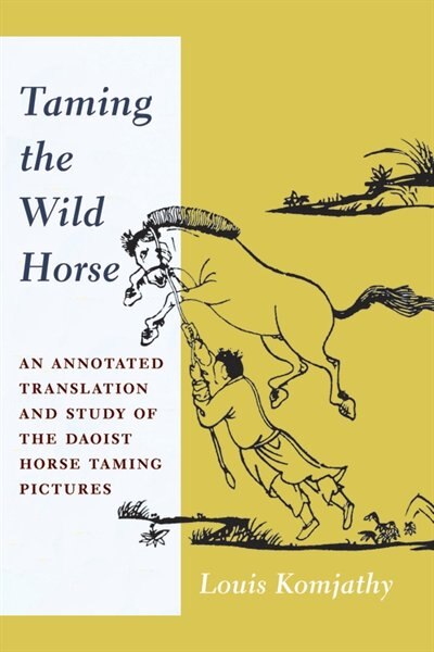 Taming the Wild Horse by Louis Komjathy, Hardcover | Indigo Chapters