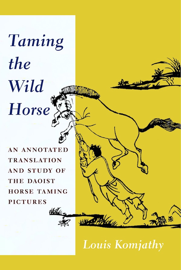 Taming the Wild Horse by Louis Komjathy, Paperback | Indigo Chapters