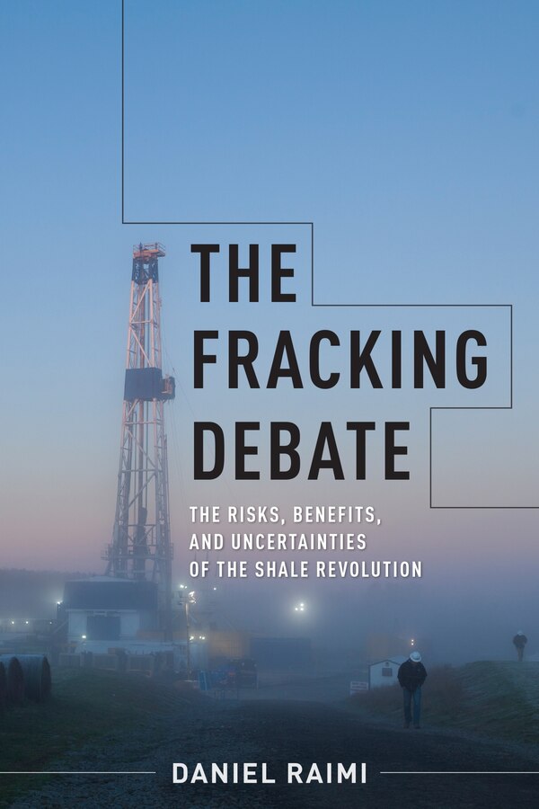 The Fracking Debate by Daniel Raimi, Paperback | Indigo Chapters