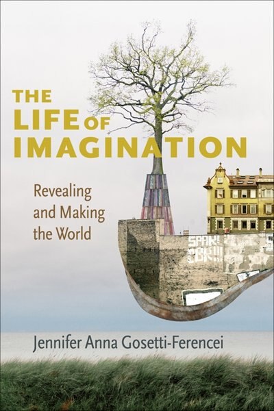 The Life of Imagination by Jennifer Anna Gosetti-Ferencei, Hardcover | Indigo Chapters